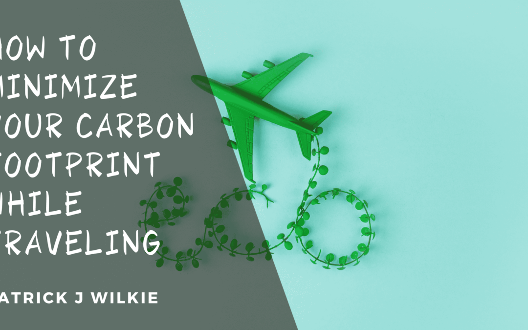 Blog 4 How to Minimize Your Carbon Footprint While Traveling